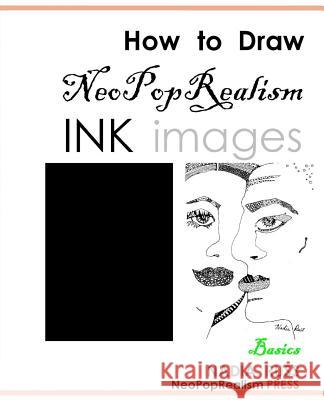 How to Draw NeoPopRealism Ink Images: Basics Neopoprealism Press 9780615515755 Neopoprealism Press - książka