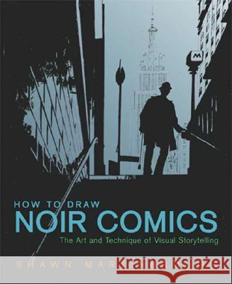 How to Draw Noir Comics: The Art and Technique of Visual Storytelling Martinbrough, Shawn 9780823024063 Watson-Guptill Publications - książka