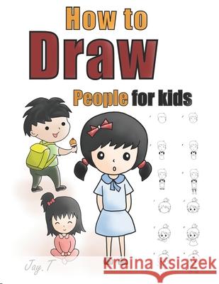 How To Draw People For Kids: Step By Step Drawing Guide For Children Easy To Learn Draw Human Jay T 9781086404319 Independently Published - książka