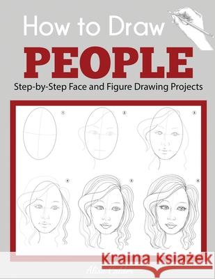 How to Draw People: Step-by-Step Face and Figure Drawing Projects Alisa Calder 9781647900953 Dylanna Publishing, Inc. - książka