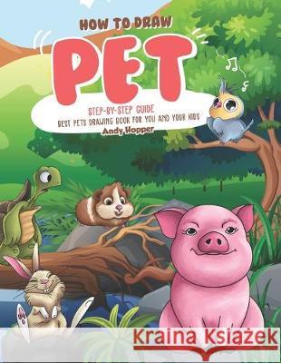 How to Draw Pet Step-by-Step Guide: Best Pets Drawing Book for You and Your Kids Andy Hopper 9781691762484 Independently Published - książka