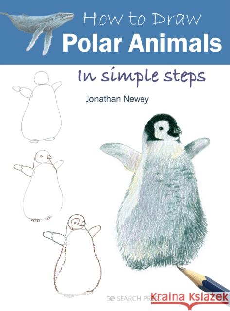 How to Draw: Polar Animals: In Simple Steps Jonathan Newey 9781782218708 Search Press Ltd - książka