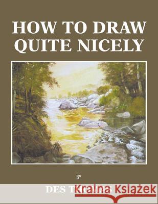 How to Draw Quite Nicely Des Thomas 9781466987968 Trafford Publishing - książka