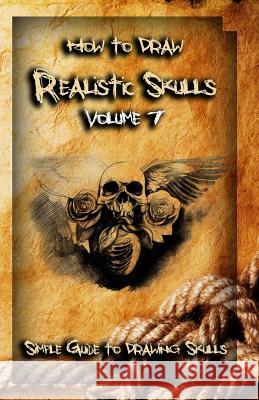 How To Draw Realistic Skulls Volume 7: Simple Guide to Drawing Skulls Publication, Gala 9781522786030 Createspace Independent Publishing Platform - książka