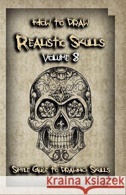 How To Draw Realistic Skulls Volume 8: Simple Guide to Drawing Skulls Publication, Gala 9781522786061 Createspace Independent Publishing Platform - książka