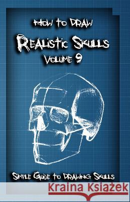 How To Draw Realistic Skulls Volume 9: Simple Guide to Drawing Skulls Publication, Gala 9781522786078 Createspace Independent Publishing Platform - książka