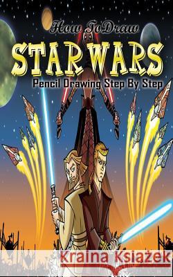 How To Draw Star Wars: Pencil Drawings Step by Step: Pencil Drawing Ideas for Absolute Beginners Gala Publication 9781515213369 Createspace Independent Publishing Platform - książka