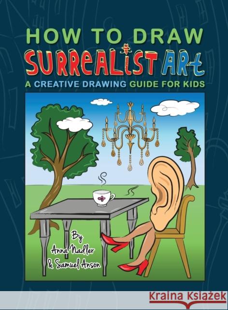 How To Draw Surrealist Art: A Creative Drawing Guide For Kids Anna Nadler   9781958428160 Anna Nadler Art - książka