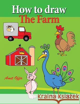 How to Draw the Farm: Drawing Book for Kids and Adults That Will Teach You How to Draw Birds Step by Step Amit Offir 9781490952680 Createspace Independent Publishing Platform - książka