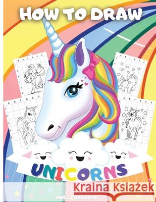 How To Draw Unicorns: A Step-By-Step Drawing Activity Book For Kids To Learn How To Draw Unicorns Using The Grid Copy Method BONUS: Great Un Artrust Publishing 9786069612873 Gopublish - książka