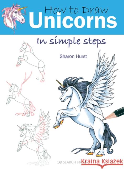 How to Draw: Unicorns: In Simple Steps Sharon Hurst 9781782218890 Search Press(UK) - książka