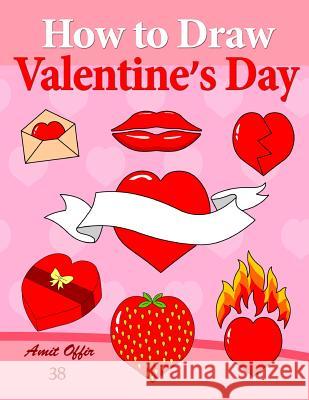 How to Draw Valentine's Day: Anyone Can Draw Valentine's Symbols and Design Greeting Cards Amit Offir Amit Offir 9781495323089 Createspace - książka