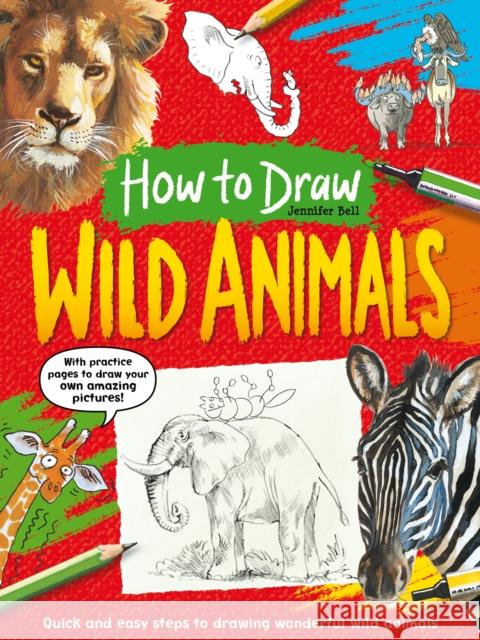 How To Draw: Wild Animals: Quick and easy steps to drawing wonderful wild animals Jennifer Bell 9781782705215 Award Publications Ltd - książka