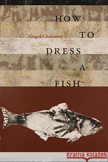 How to Dress a Fish Abigail Chabitnoy 9780819578495 Wesleyan University Press - książka