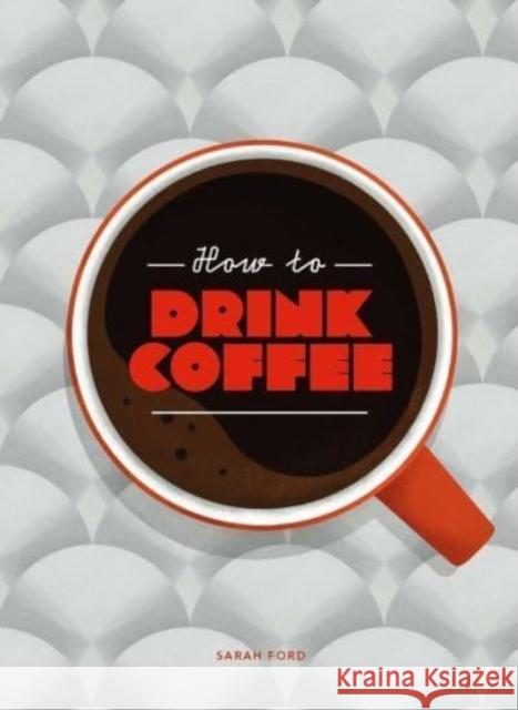 How to Drink Coffee Sarah Ford 9781837760220 Thames & Hudson Ltd - książka