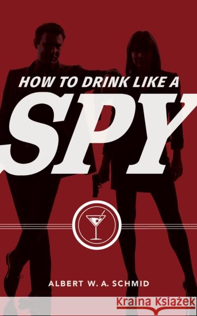 How to Drink Like a Spy Albert Schmid Jon Wiant 9781684350902 Red Lightning Books - książka