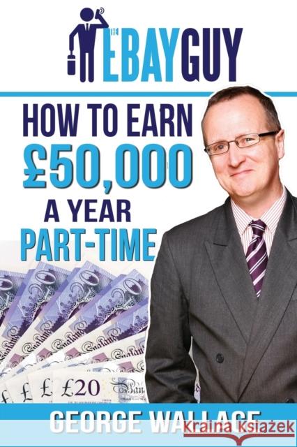 How to earn £50,000 a year part-time Wallace, George 9781910819357 Filament Publishing - książka