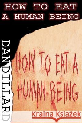 How To Eat A Human Being Dillard, Dan 9781477571521 Createspace - książka
