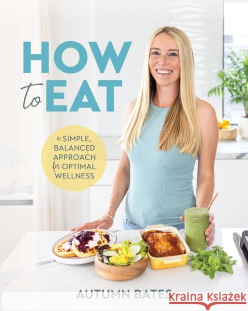 How to Eat: A Simple, Balanced Approach for Optimal Wellness Autumn Bates 9781628605723 Victory Belt Publishing - książka