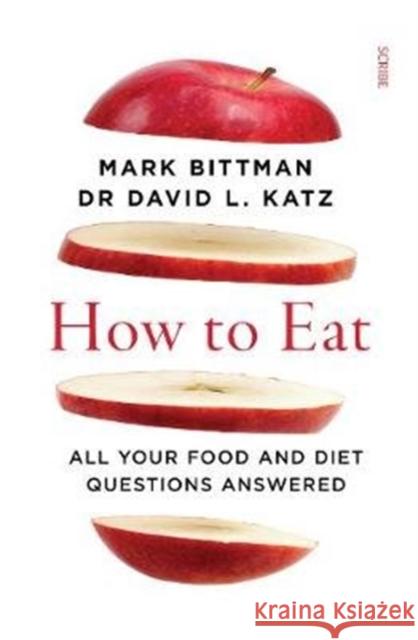 How to Eat: all your food and diet questions answered Mark Bittman, Dr David L. Katz 9781913348267 Scribe Publications - książka