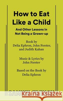 How to Eat Like a Child John Forster Delia Ephron Judith Kahan 9780573681332 Samuel French - książka