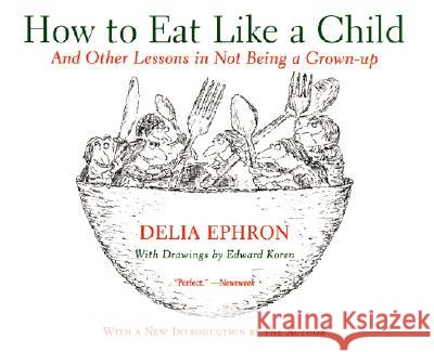 How to Eat Like a Child: And Other Lessons in Not Being a Grown-Up Delia Ephron Edward Koren 9780060936754 Harper Perennial - książka