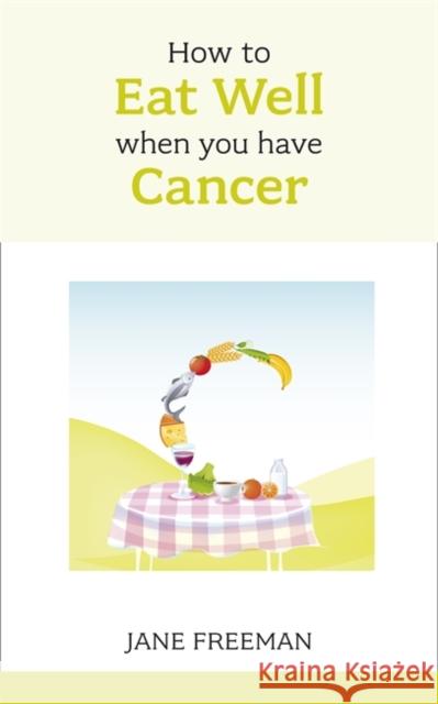 How to Eat Well when you have Cancer Jane Freeman 9781847091413  - książka