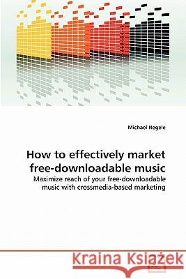 How to effectively market free-downloadable music Negele, Michael 9783639363791 VDM Verlag - książka