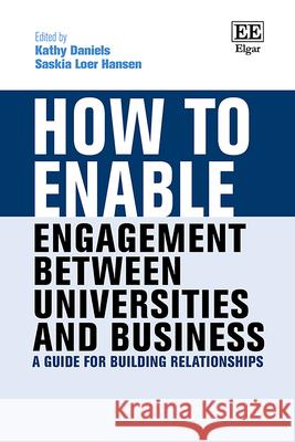 How to Enable Engagement Between Universities an – A Guide for Building Relationships Kathy Daniels, Saskia L. Hansen 9781035316793  - książka