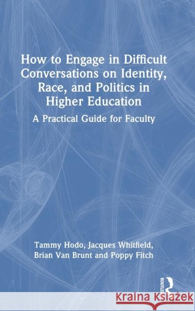 How to Engage in Difficult Conversations on Identity, Race, and Politics in Higher Education: A Practical Guide for Faculty Hodo, Tammy 9781032121451 Taylor & Francis Ltd - książka