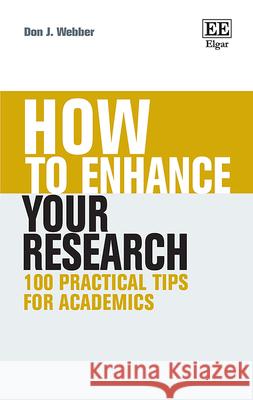 How to Enhance Your Research: 100 Practical Tips for Academics Don J. Webber 9781788978088 Edward Elgar Publishing Ltd - książka