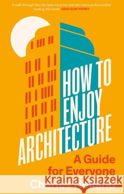 How to Enjoy Architecture: A Guide for Everyone Charles Holland 9780300263930 Yale University Press - książka