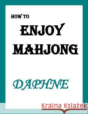 How to ENJOY MAHJONG Daphne 9781725928978 Createspace Independent Publishing Platform - książka