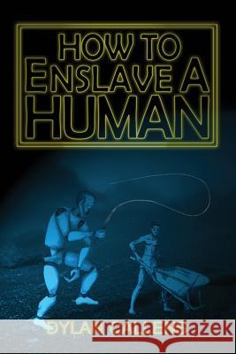 How to Enslave a Human Dylan Callens 9781988762135 Cosmic Teapot Publishing - książka