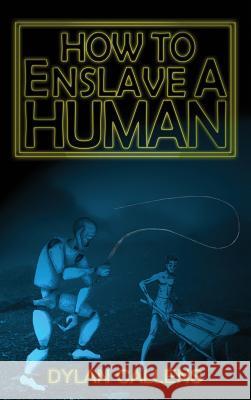 How to Enslave a Human Dylan Callens 9781988762142 Cosmic Teapot Publishing - książka