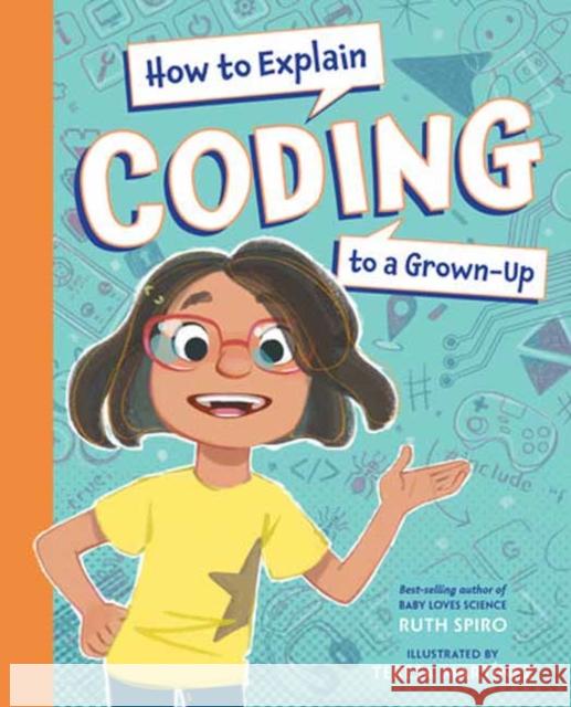 How to Explain Coding to a Grown-Up Ruth Spiro 9781623543181 Charlesbridge Publishing,U.S. - książka