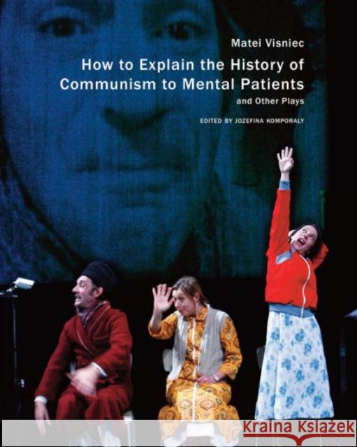 How to Explain the History of Communism to Mental Patients and Other Plays Matei Visniec Jozefina Komporaly 9780857422200 Seagull Books - książka