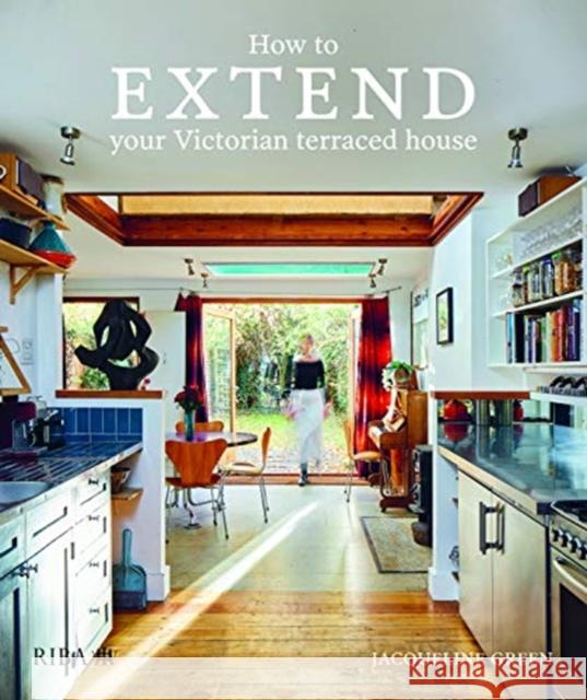 How to Extend Your Victorian Terraced House Jacqueline Green 9781859469026 RIBA Publishing - książka