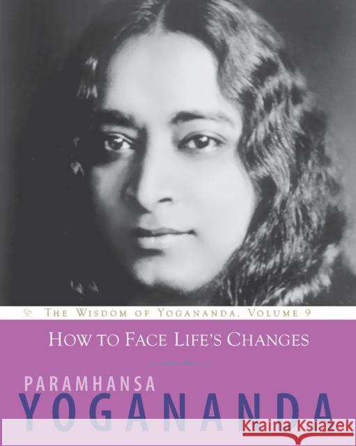 How to Face Life's Changes Yogananda, Paramhansa 9781565893405 Crystal Clarity Publishers - książka