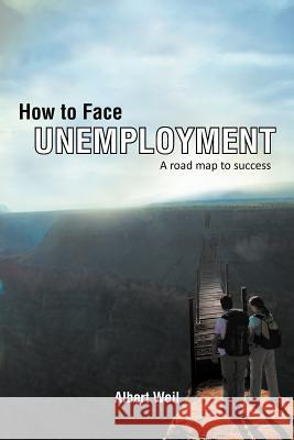 How to Face Unemployment: A Road Map to Success Weil, Albert 9781468523829 Authorhouse - książka