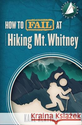 How to Fail at Hiking Mt. Whitney Karl Keating 9781942596363 Rasselas House - książka