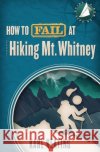 How to Fail at Hiking Mt. Whitney Karl Keating 9781942596363 Rasselas House