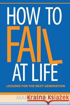 How to Fail at Life: Lessons For The Next Generation Mark Aspelin 9780997087918 Gypsy Road Publishing - książka