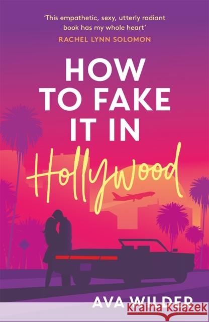 How to Fake it in Hollywood: A sensational fake-dating romance Ava Wilder 9781472294968 Headline Publishing Group - książka