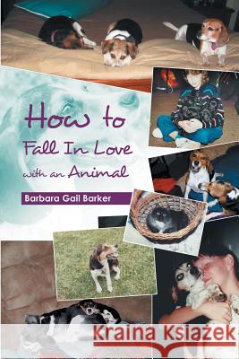 How to Fall in Love with an Animal Barbara Gail Barker 9781496934895 Authorhouse - książka