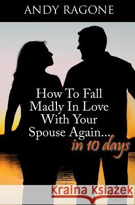 How To Fall Madly In Love With Your Spouse Again... In Ten Days Isaacs, Jennifer 9781496072177 Createspace - książka