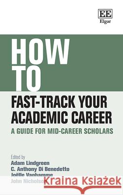 How to Fast-Track Your Academic Career: A Guide for Mid-Career Scholars Adam Lindgreen, C. A. Di Benedetto, Joëlle Vanhamme, John Nicholson 9781839101779 Edward Elgar Publishing Ltd - książka