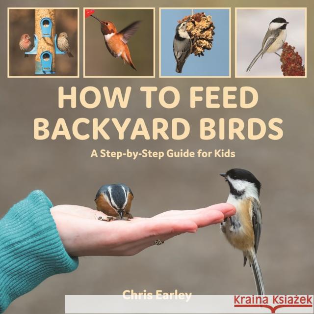 How to Feed Backyard Birds: A Step-By-Step Guide for Kids Chris Earley 9780228103769 Firefly Books Ltd - książka
