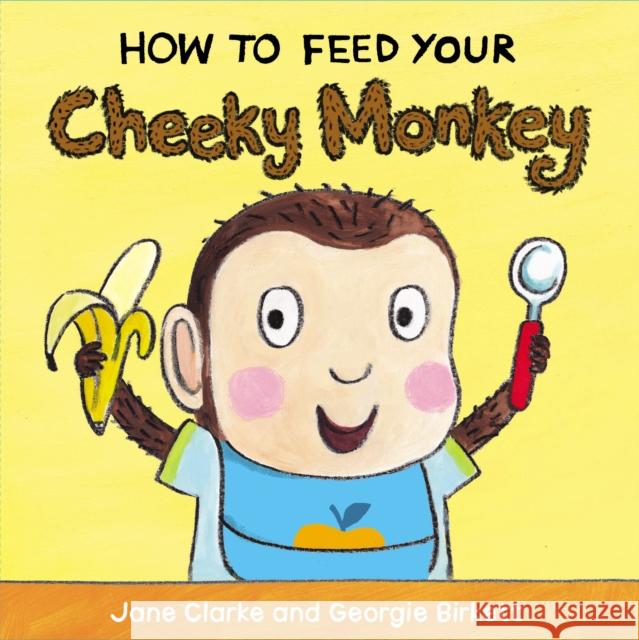 How to Feed Your Cheeky Monkey Jane Clarke 9781782953975 Penguin Random House Children's UK - książka