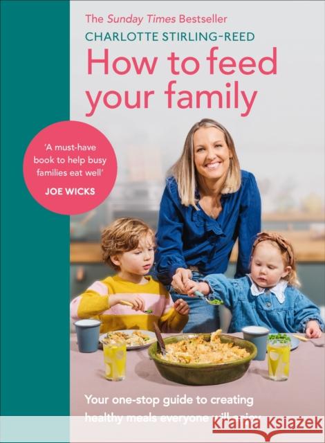 How to Feed Your Family: Your one-stop guide to creating healthy meals everyone will enjoy Charlotte Stirling-Reed 9781785044045 Ebury Publishing - książka